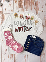 Not Made For Winter Long Sleeve Tee